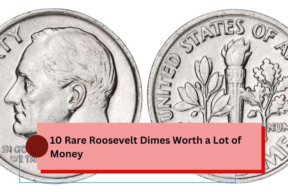 10 Rare Roosevelt Dimes Worth a Lot of Money