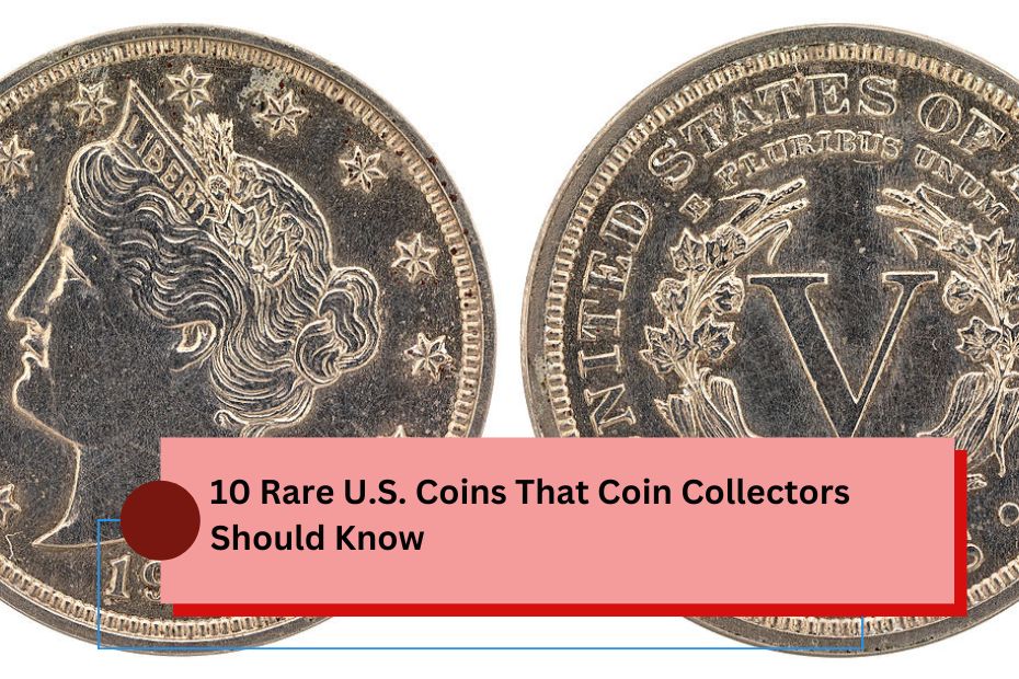 10 Rare U.S. Coins That Coin Collectors Should Know