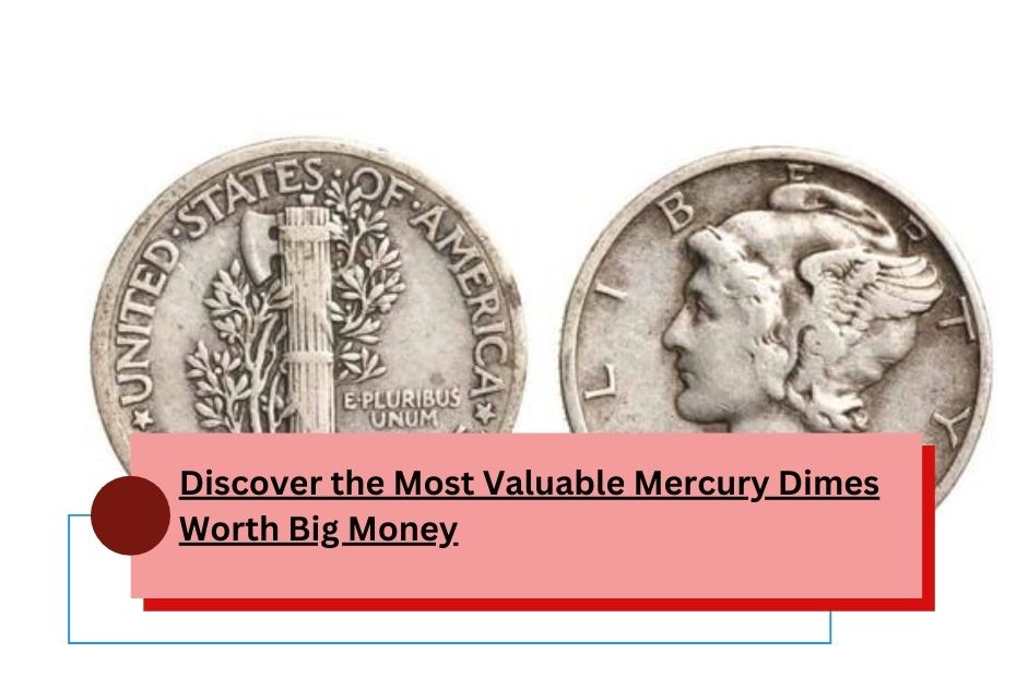 Discover the Most Valuable Mercury Dimes Worth Big Money