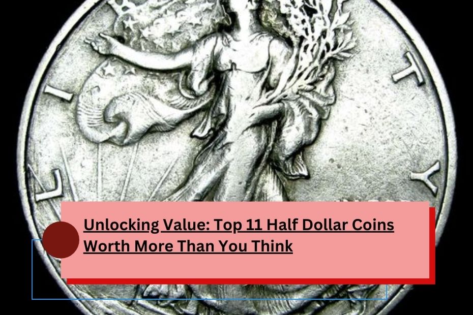 Unlocking Value: Top 11 Half Dollar Coins Worth More Than You Think