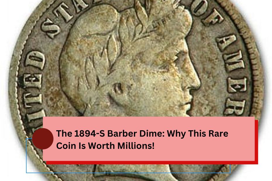 The 1894-S Barber Dime: Why This Rare Coin Is Worth Millions!