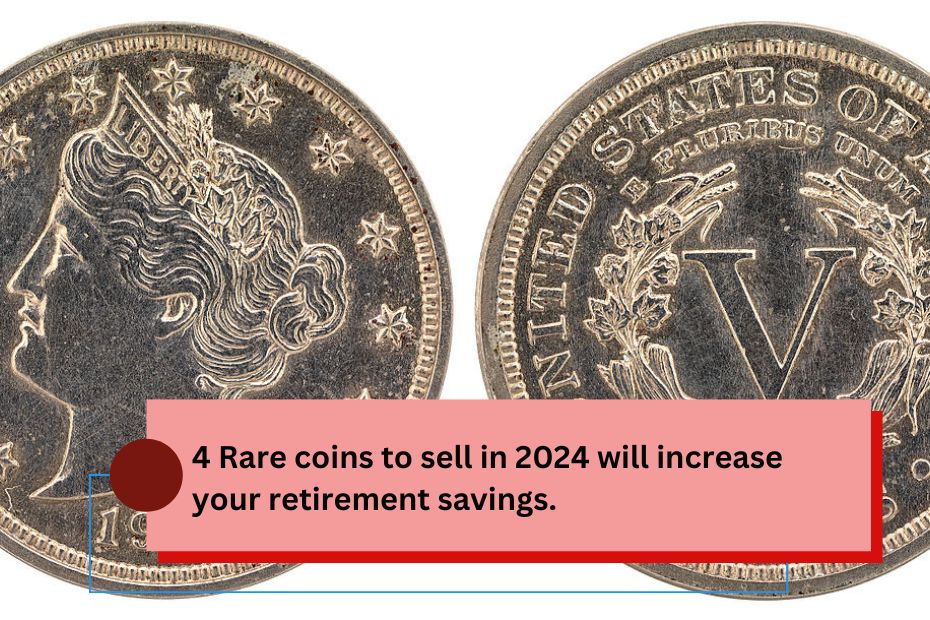 4 Rare coins to sell in 2024 will increase your retirement savings.