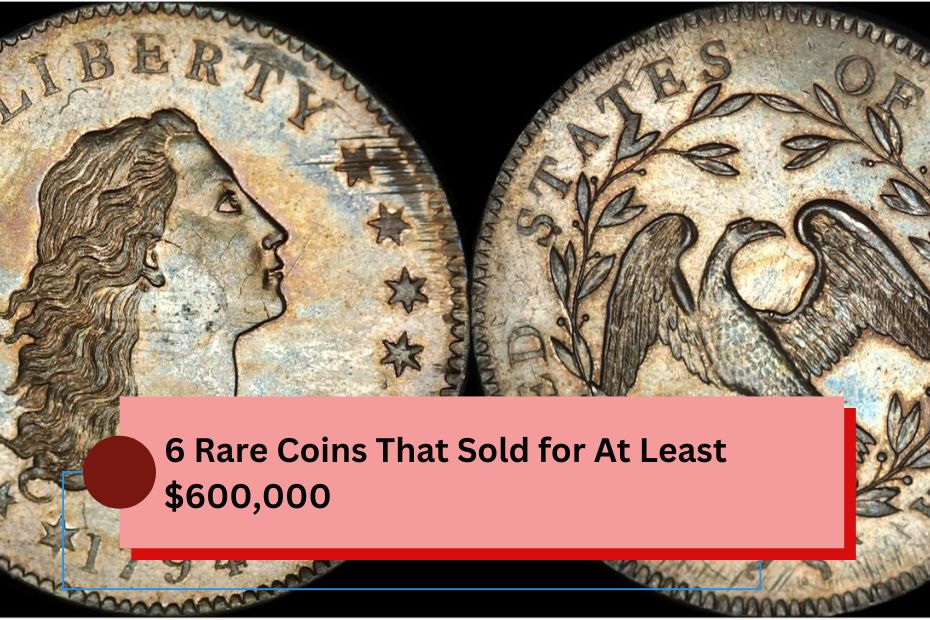 6 Rare Coins That Sold for At Least $600,000