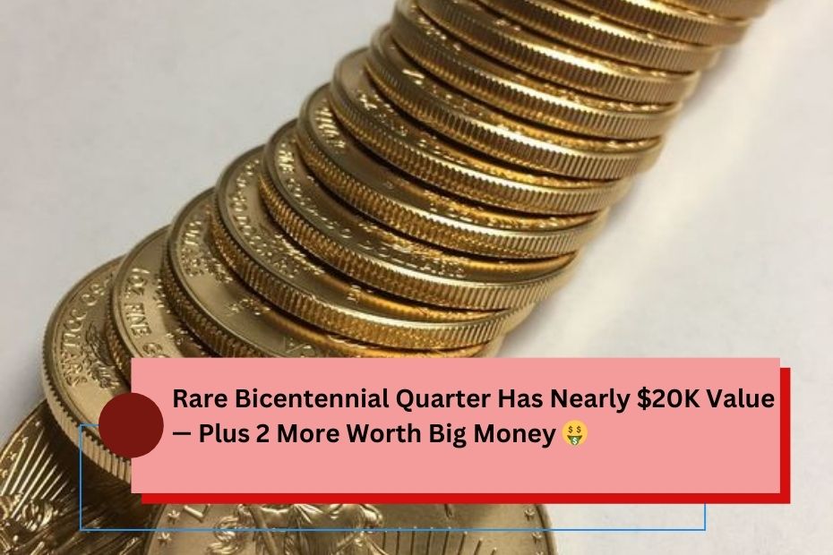 Rare Bicentennial Quarter Has Nearly $20K Value — Plus 2 More Worth Big Money 🤑