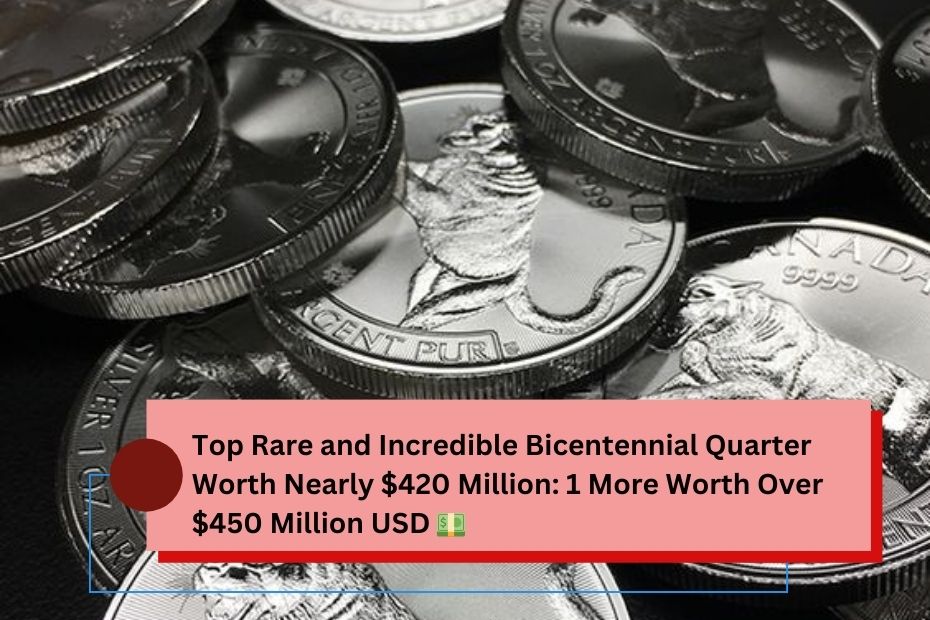 Top Rare and Incredible Bicentennial Quarter Worth Nearly $420 Million: 1 More Worth Over $450 Million USD 💵