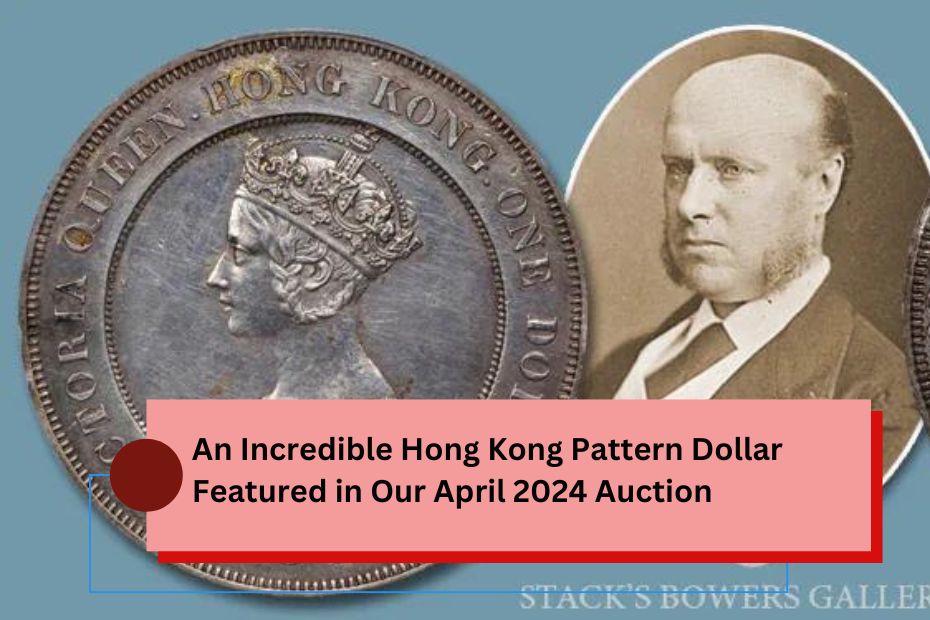 An Incredible Hong Kong Pattern Dollar Featured in Our April 2024 Auction