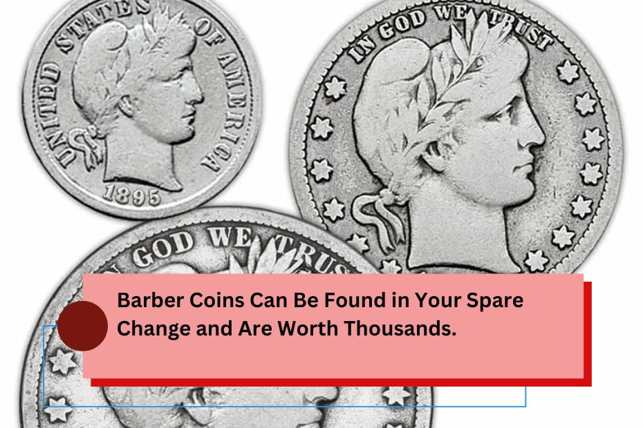 Barber Coins Can Be Found in Your Spare Change and Are Worth Thousands.