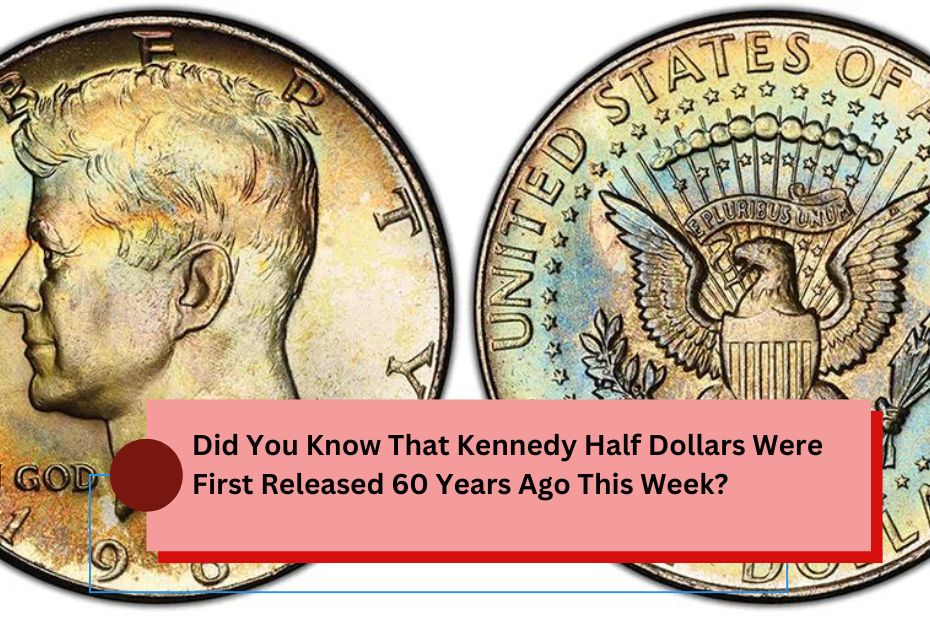 Did You Know That Kennedy Half Dollars Were First Released 60 Years Ago This Week?