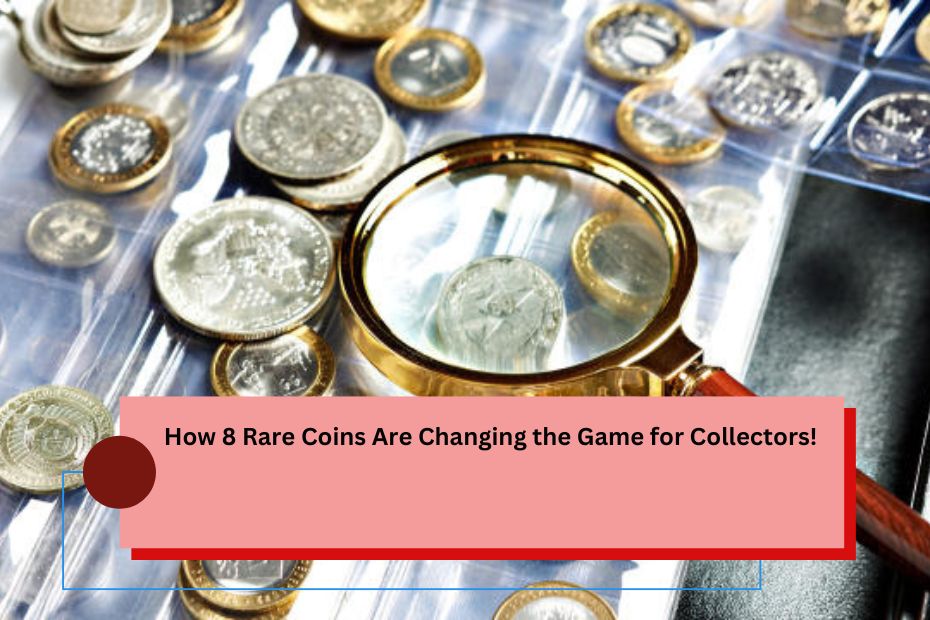 How 8 Rare Coins Are Changing the Game for Collectors!