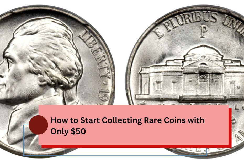 How to Start Collecting Rare Coins with Only $50