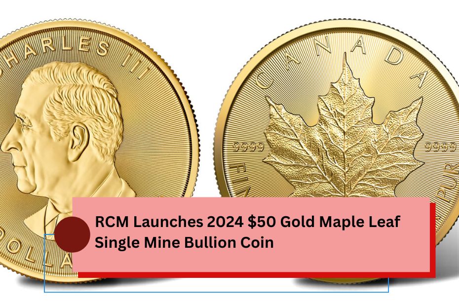 RCM Launches 2024 $50 Gold Maple Leaf Single Mine Bullion Coin