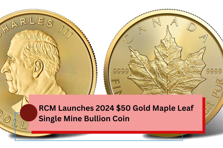 RCM Launches 2024 $50 Gold Maple Leaf Single Mine Bullion Coin