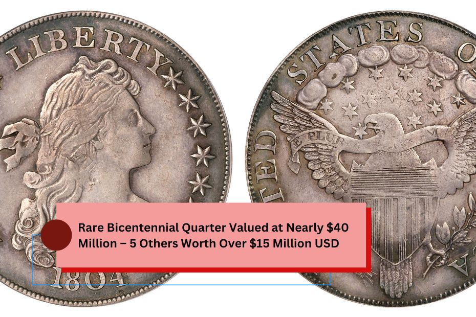 Rare Bicentennial Quarter Valued at Nearly $40 Million – 5 Others Worth Over $15 Million USD