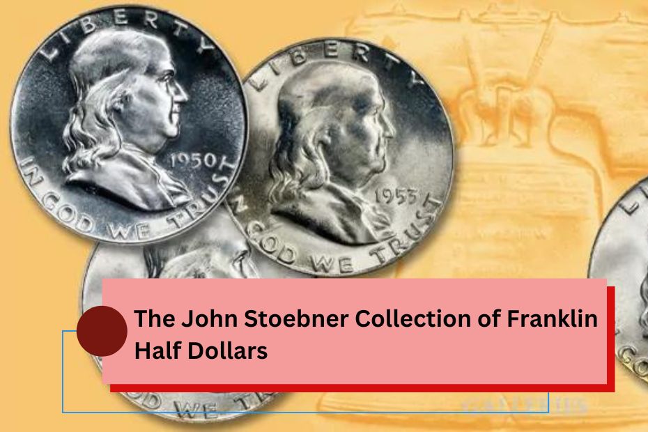 The John Stoebner Collection of Franklin Half Dollars