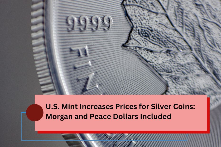 U.S. Mint Increases Prices for Silver Coins Morgan and Peace Dollars Included