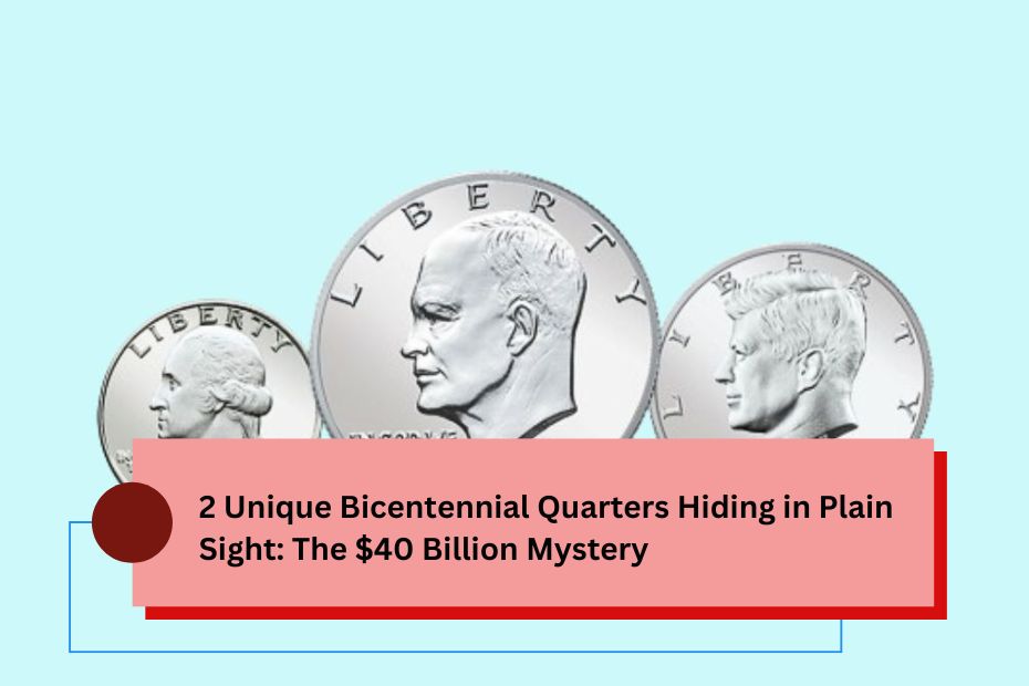 2 Unique Bicentennial Quarters Hiding in Plain Sight The $40 Billion Mystery