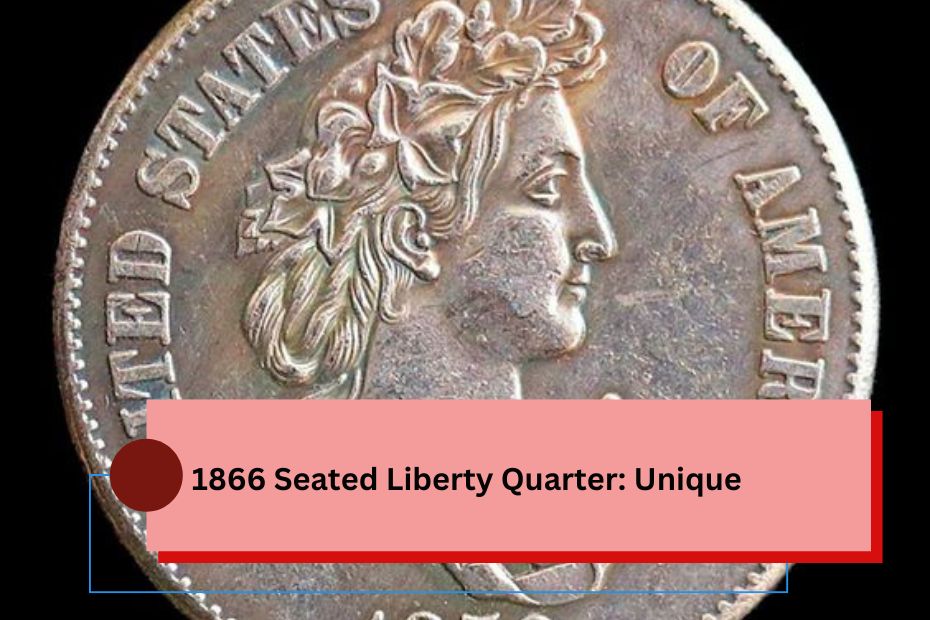 1866 Seated Liberty Quarter: Unique