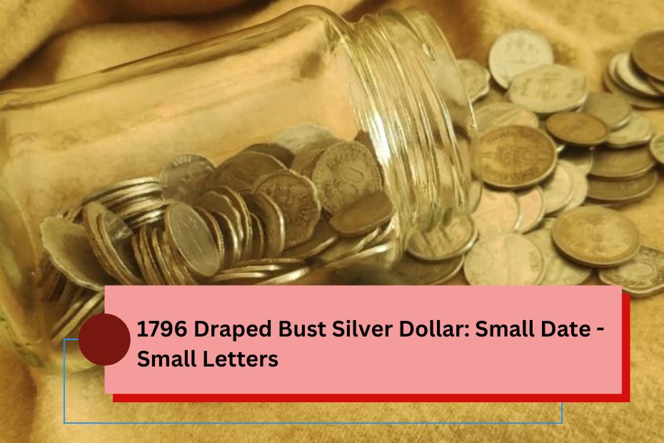 1796 Draped Bust Silver Dollar: Small Date - Small Letters