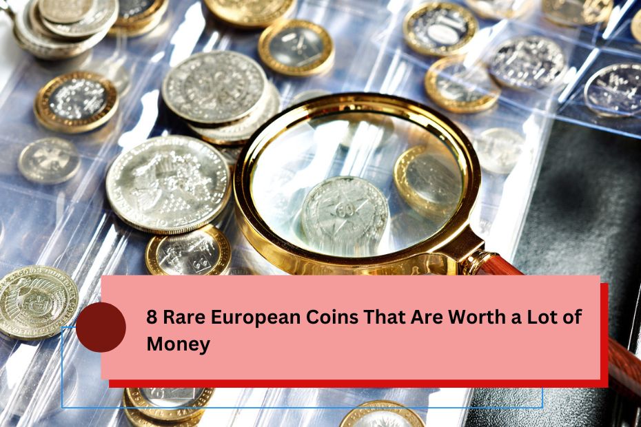 8 Rare European Coins That Are Worth a Lot of Money