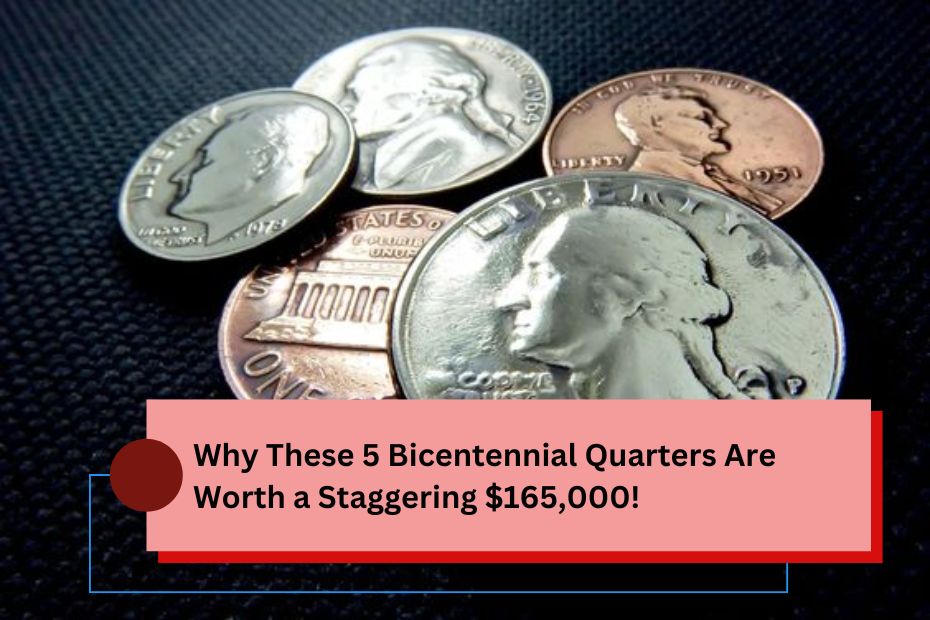 Why These 5 Bicentennial Quarters Are Worth a Staggering $165,000!