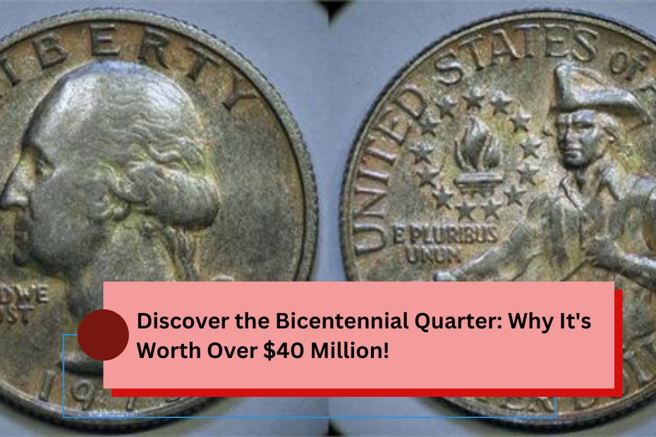 Discover the Bicentennial Quarter: Why It's Worth Over $40 Million!