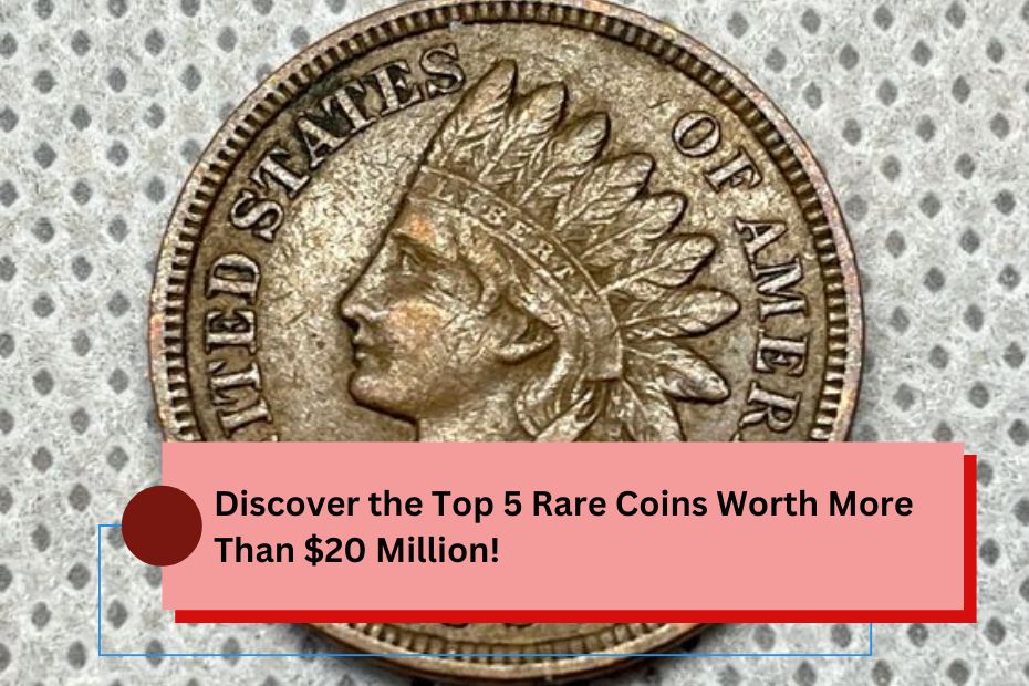 Discover the Top 5 Rare Coins Worth More Than $20 Million!