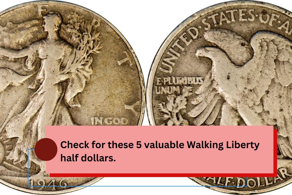 Check for these 5 valuable Walking Liberty half dollars.