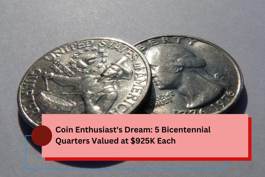 Coin Enthusiast's Dream 5 Bicentennial Quarters Valued at $925K Each