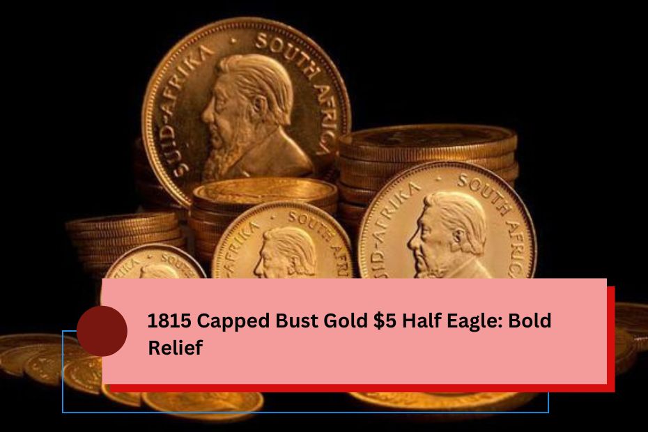 1815 Capped Bust Gold $5 Half Eagle: Bold Relief