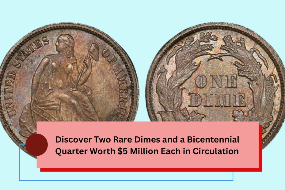 Discover Two Rare Dimes and a Bicentennial Quarter Worth $5 Million Each in Circulation