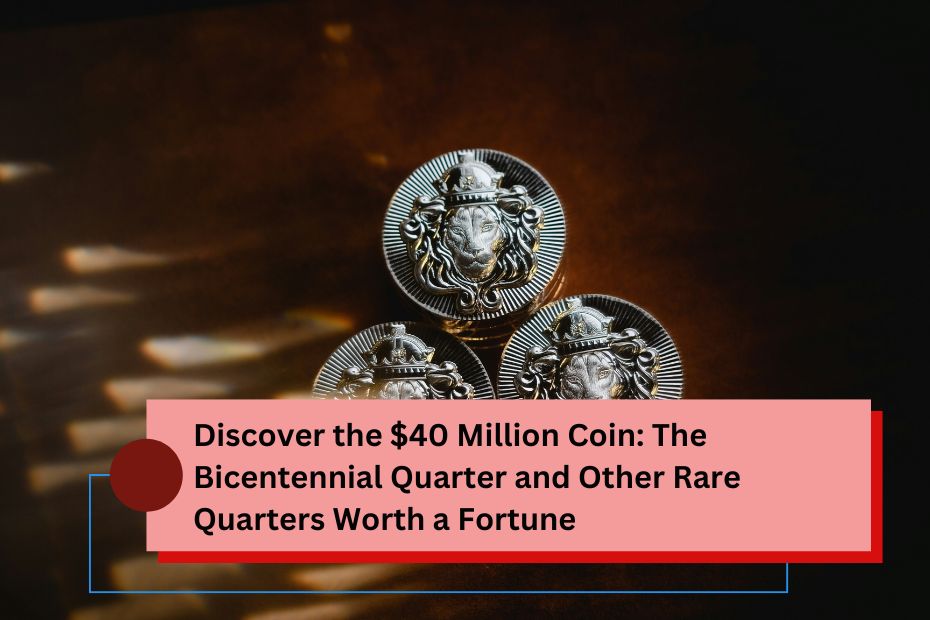 Discover the $40 Million Coin The Bicentennial Quarter and Other Rare Quarters Worth a Fortune