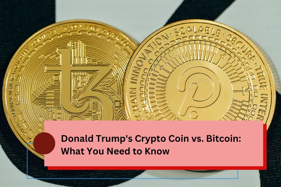 Donald Trump's Crypto Coin vs. Bitcoin What You Need to Know