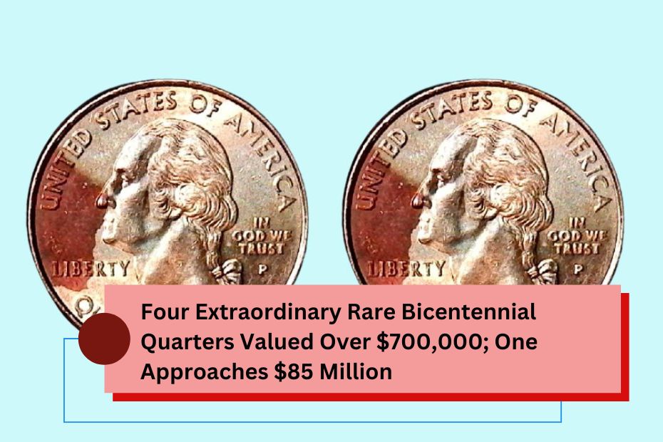 Four Extraordinary Rare Bicentennial Quarters Valued Over $700,000