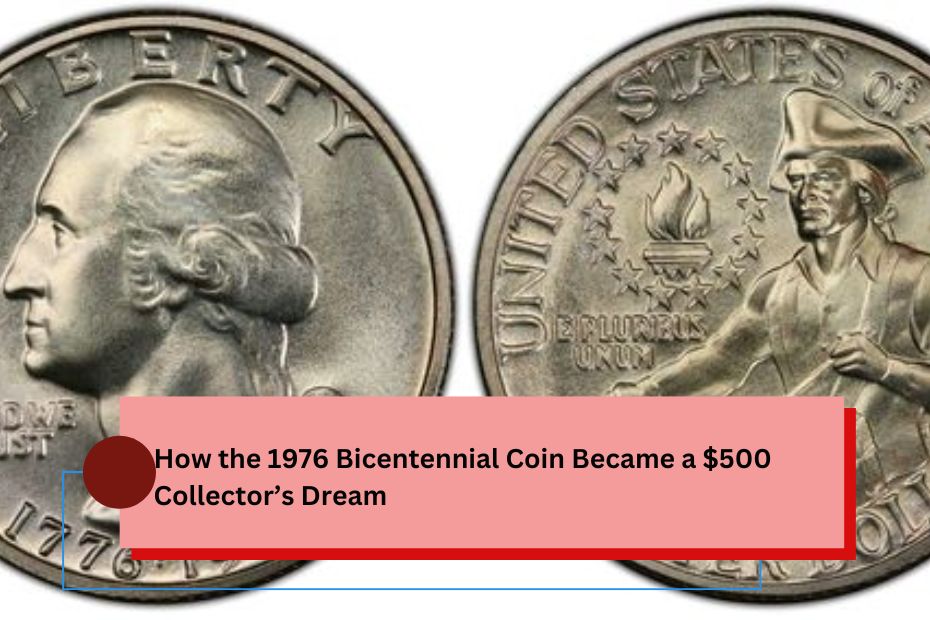 How the 1976 Bicentennial Coin Became a $500 Collector’s Dream