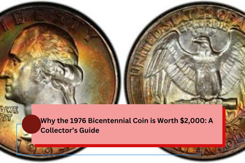 Why the 1976 Bicentennial Coin is Worth $2,000: A Collector’s Guide