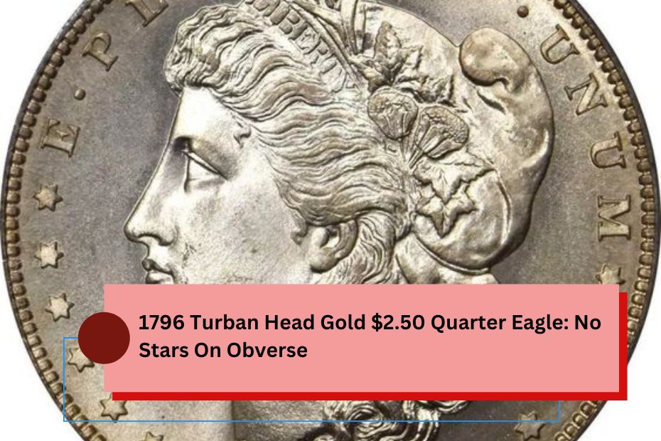 1796 Turban Head Gold $2.50 Quarter Eagle: No Stars On Obverse