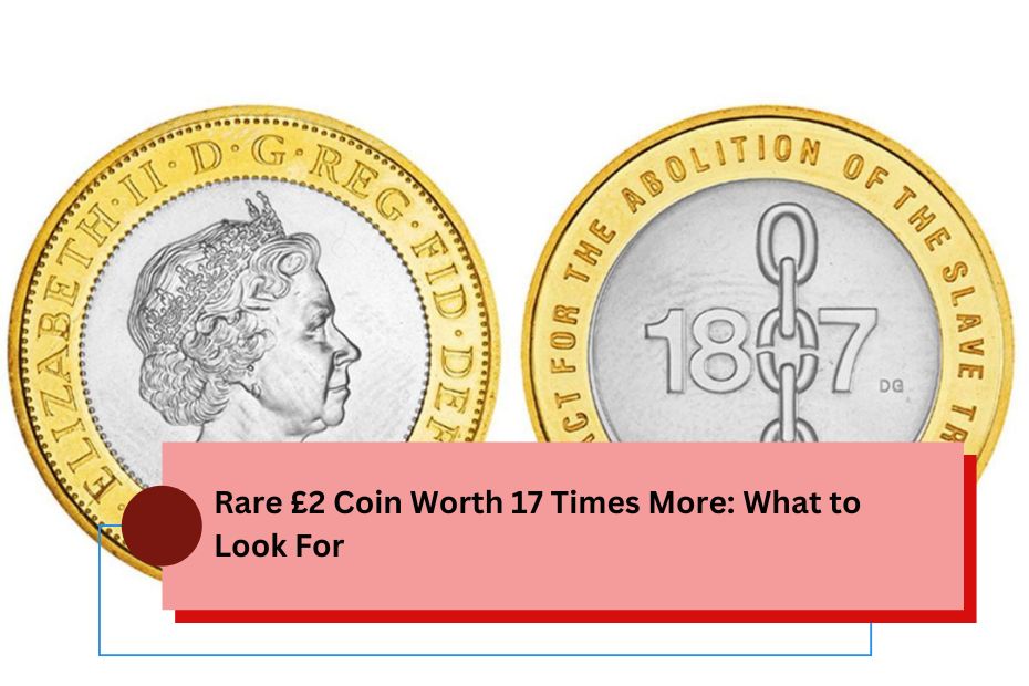 Rare £2 Coin Worth 17 Times More: What to Look For