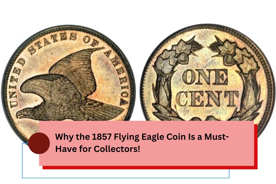 Why the 1857 Flying Eagle Coin Is a Must-Have for Collectors!