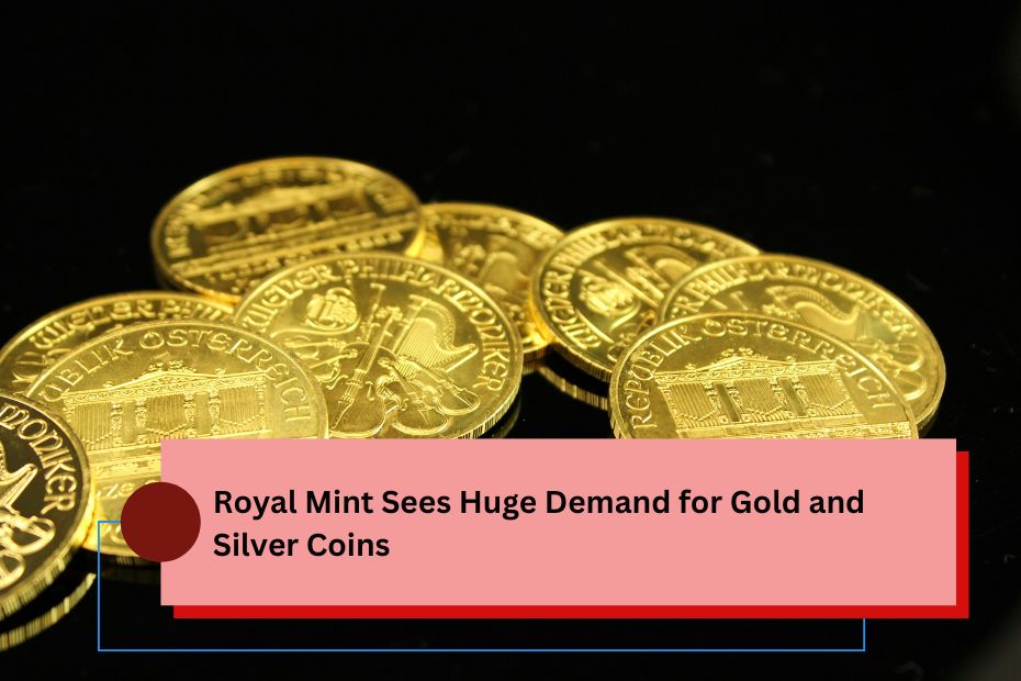 Royal Mint Sees Huge Demand for Gold and Silver Coins