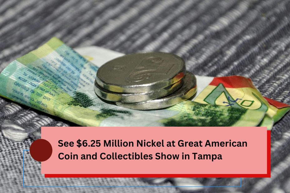 See $6.25 Million Nickel at Great American Coin and Collectibles Show in Tampa