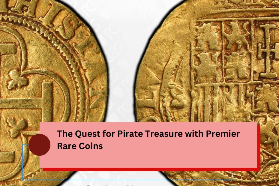 The Quest for Pirate Treasure with Premier Rare Coins