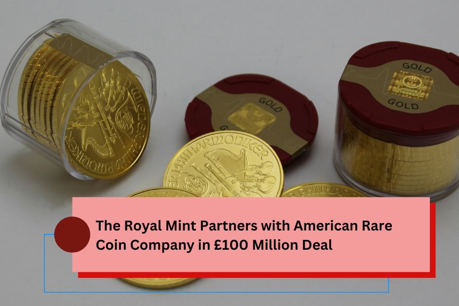 The Royal Mint Partners with American Rare Coin Company in £100 Million Deal