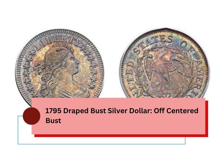 1795 Draped Bust Silver Dollar: Off Centered Bust