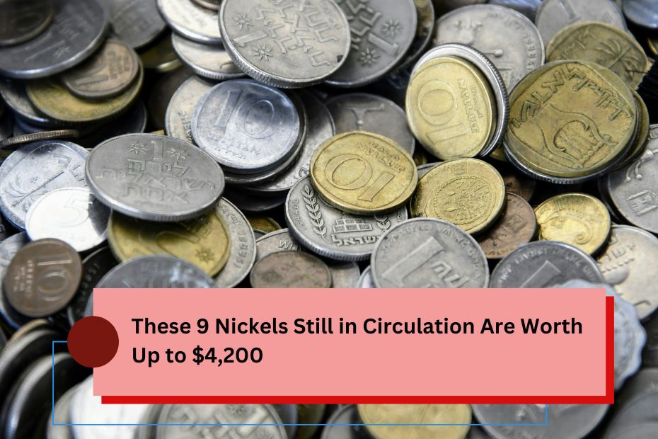 These 9 Nickels Still in Circulation Are Worth Up to $4,200