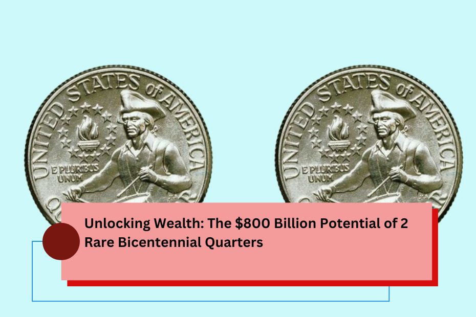 Unlocking Wealth The $800 Billion Potential of 2 Rare Bicentennial Quarters