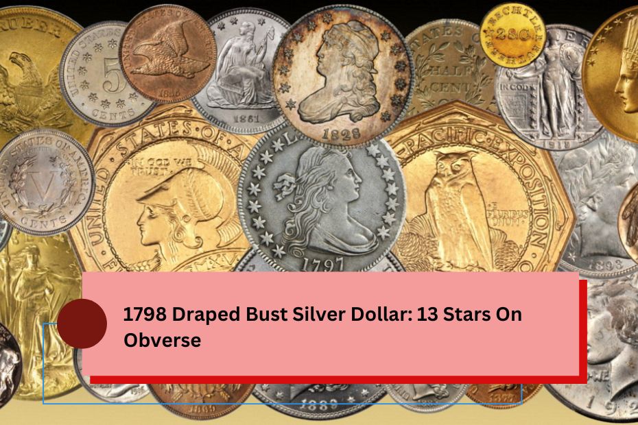 1798 Draped Bust Silver Dollar: 13 Stars On Obverse