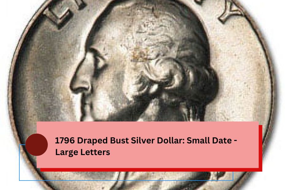 1796 Draped Bust Silver Dollar: Small Date - Large Letters