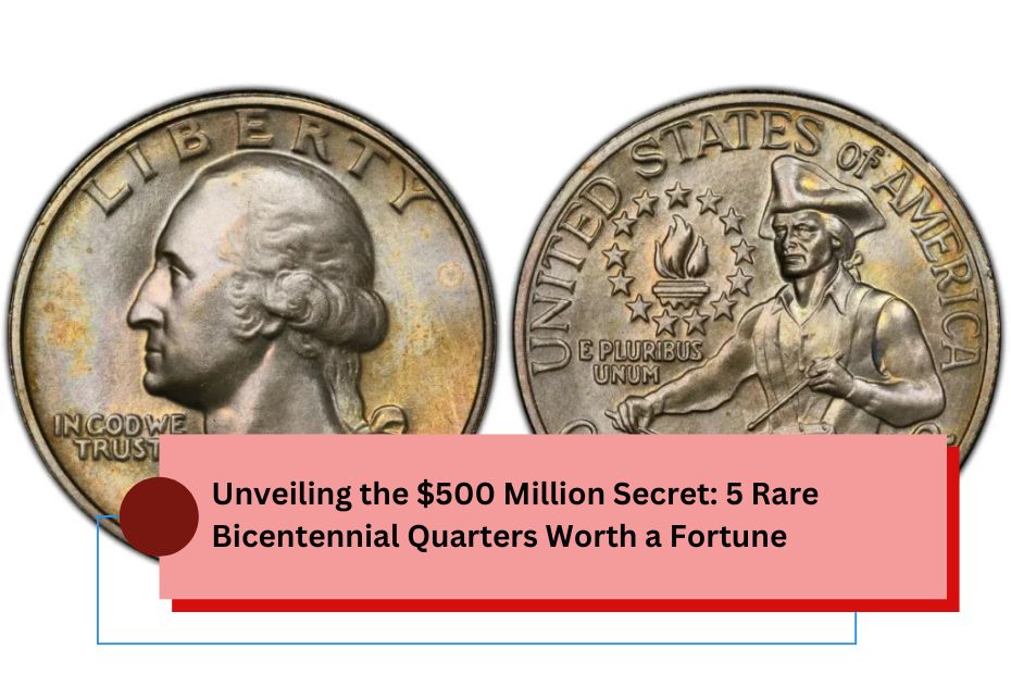 Unveiling the $500 Million Secret 5 Rare Bicentennial Quarters Worth a Fortune